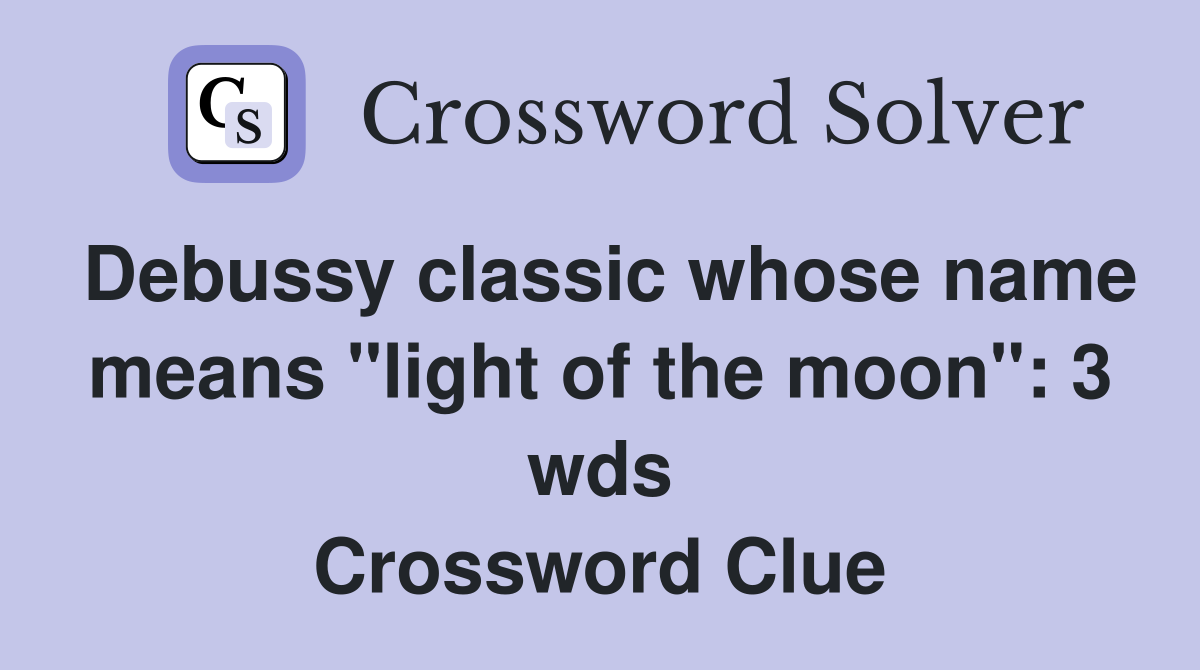 Debussy classic whose name means "light of the moon" 3 wds